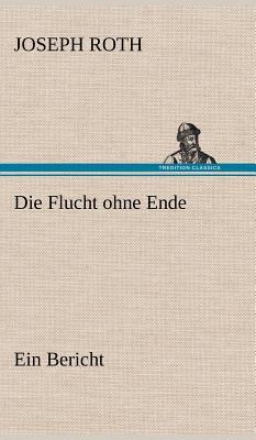 Die Flucht ohne Ende: Ein Bericht [German] 3847260316 Book Cover
