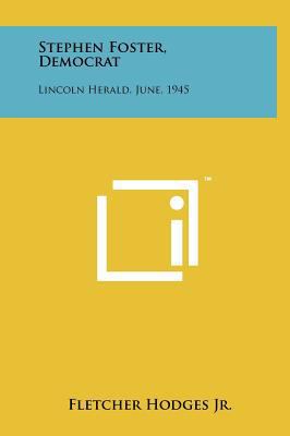 Stephen Foster, Democrat: Lincoln Herald, June,... 1258043742 Book Cover