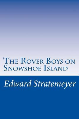 The Rover Boys on Snowshoe Island 1501069020 Book Cover