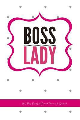 Boss Lady: 300 Page Dot Grid Journal Planner & ... 1981801197 Book Cover