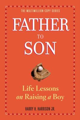 Father to Son: Life Lessons on Raising a Boy 0761174885 Book Cover