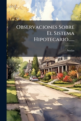 Observaciones Sobre El Sistema Hipotecario...... [Spanish] 1274136350 Book Cover