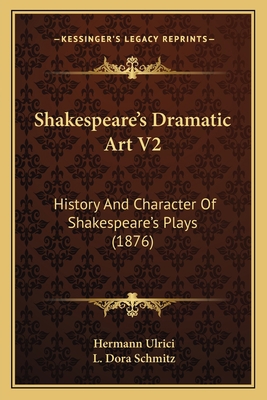 Shakespeare's Dramatic Art V2: History And Char... 1165495368 Book Cover