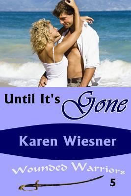 Until It's Gone, Book 5 of the Wounded Warriors... 1329065476 Book Cover