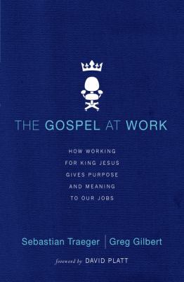 The Gospel at Work: How Working for King Jesus ... 0310513979 Book Cover