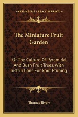 The Miniature Fruit Garden: Or The Culture Of P... 1163262870 Book Cover