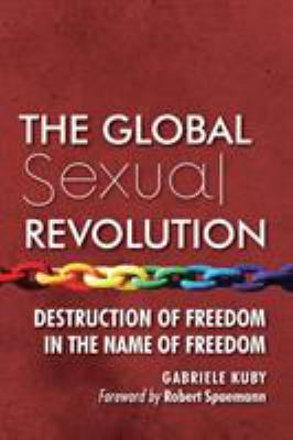 The Global Sexual Revolution: Destruction of Fr... 1621381544 Book Cover