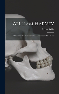 William Harvey: A History of the Discovery of t... 1015882951 Book Cover