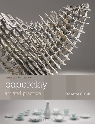 Paperclay: Art and Practice (New Ceramics) 1912217597 Book Cover