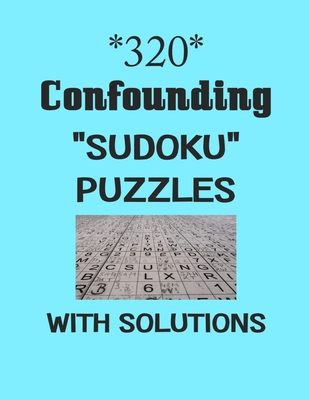 320 Confounding "Sudoku" puzzles with Solutions... B08PJWKV68 Book Cover