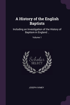 A History of the English Baptists: Including an... 1378622073 Book Cover