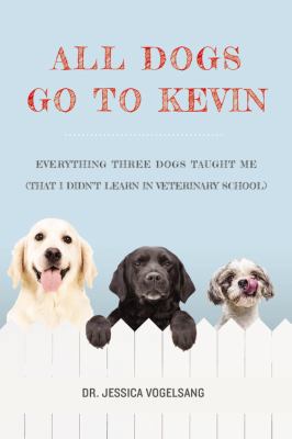 All Dogs Go to Kevin: Everything Three Dogs Tau... 1478934832 Book Cover