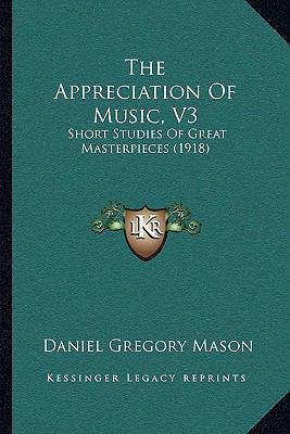 The Appreciation Of Music, V3: Short Studies Of... 1165084279 Book Cover