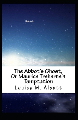 Paperback The Abbot's Ghost, or Maurice Treherne's Temptation Illustrated Book