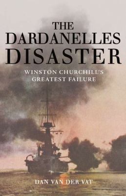 The Dardanelles Disaster: Winston Churchill's G... 1590203399 Book Cover