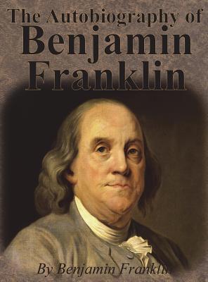 The Autobiography of Benjamin Franklin 1640320024 Book Cover