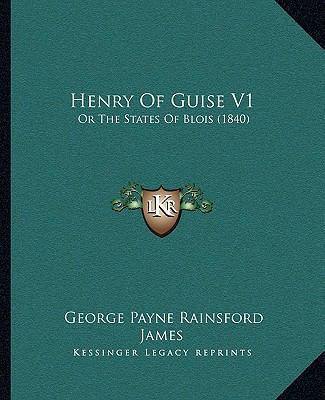 Henry Of Guise V1: Or The States Of Blois (1840) 1165339692 Book Cover