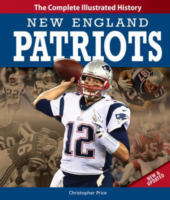 New England Patriots: The Complete Illustrated ... 0760345139 Book Cover