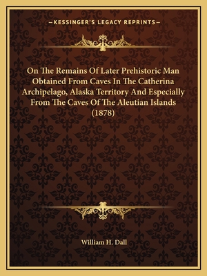 On The Remains Of Later Prehistoric Man Obtaine... 1163958964 Book Cover