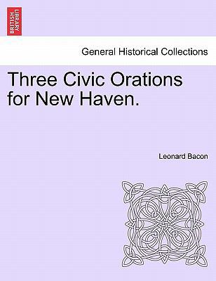 Three Civic Orations for New Haven. 1241469504 Book Cover