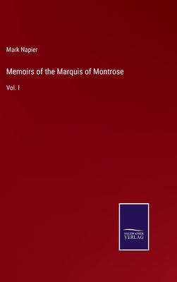 Memoirs of the Marquis of Montrose: Vol. I 3375177437 Book Cover