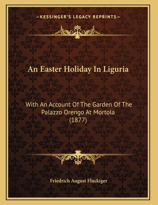 An Easter Holiday In Liguria: With An Account O... 1166410234 Book Cover