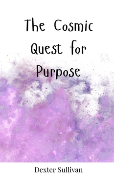 The Cosmic Quest for Purpose 1805662309 Book Cover