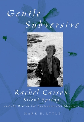 The Gentle Subversive: Rachel Carson, Silent Sp... 0195172469 Book Cover