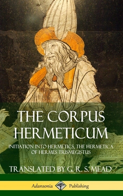 The Corpus Hermeticum: Initiation into Hermetic... 1387873849 Book Cover