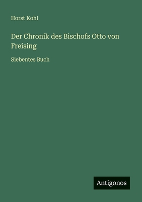 Der Chronik des Bischofs Otto von Freising: Sie... [German] 3563191433 Book Cover