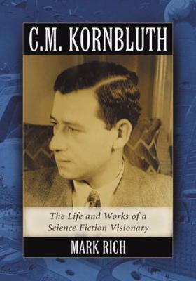 C.M. Kornbluth: The Life and Works of a Science... 0786443936 Book Cover