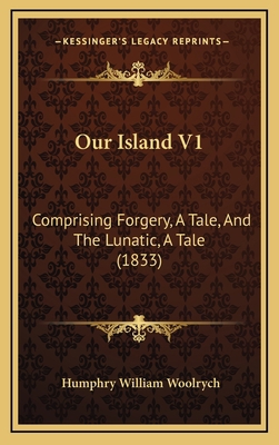 Our Island V1: Comprising Forgery, a Tale, and ... 1165007711 Book Cover