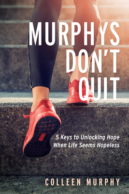 Murphys Don't Quit: 5 Keys to Unlocking Hope Wh... 1631955179 Book Cover