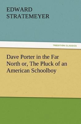 Dave Porter in the Far North or, The Pluck of a... 3847221051 Book Cover