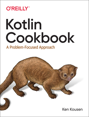 Kotlin Cookbook: A Problem-Focused Approach 1492046671 Book Cover