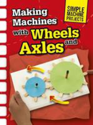 Making Machines with Wheels and Axles 1406289310 Book Cover