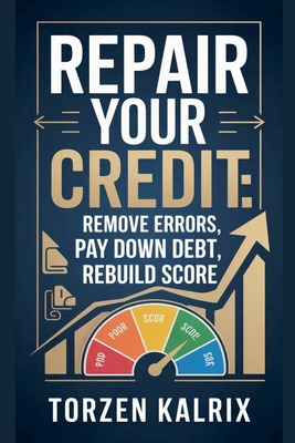 Repair Your Credit: Remove Errors, Pay Down Deb... B0GNJDL796 Book Cover