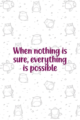 When Nothing Is Sure, Everything Is Possible: A... 1706437625 Book Cover