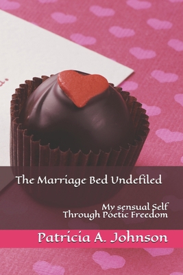 The Marriage Bed Undefiled: My Sensual Self Thr... B095LH7GVR Book Cover