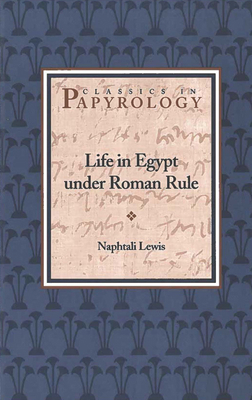 Life in Egypt Under Roman Rule: Volume 1 0788505602 Book Cover