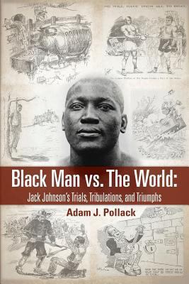 Black Man vs. The World: Jack Johnson's Trials,... 1949783006 Book Cover