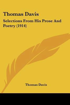 Thomas Davis: Selections From His Prose And Poe... 0548717648 Book Cover