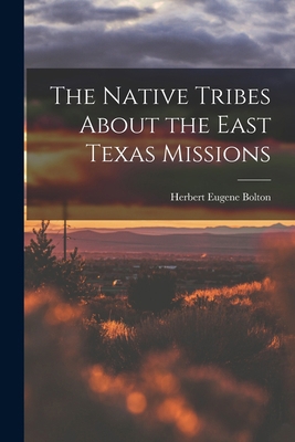 The Native Tribes About the East Texas Missions 101652515X Book Cover