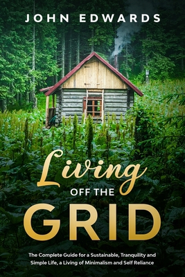 Living Off The Grid: The Complete Guide for a S... B08C4FTJC7 Book Cover