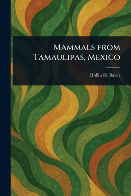 Mammals From Tamaulipas, Mexico 1023393417 Book Cover