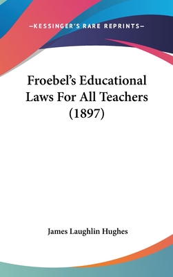 Froebel's Educational Laws For All Teachers (1897) 143696895X Book Cover