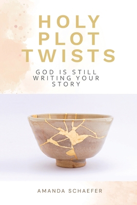 Holy Plot Twists: God Is Still Writing Your Story 1963377435 Book Cover