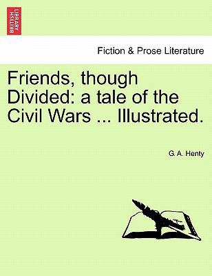 Friends, Though Divided: A Tale of the Civil Wa... 1241163715 Book Cover