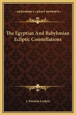 The Egyptian And Babylonian Ecliptic Constellat... 1169164684 Book Cover