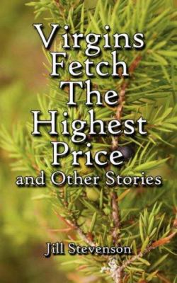 Virgins Fetch the Highest Price and Other Stories 1425909574 Book Cover